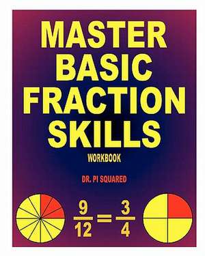 Master Basic Fraction Skills Workbook de Pi Squared