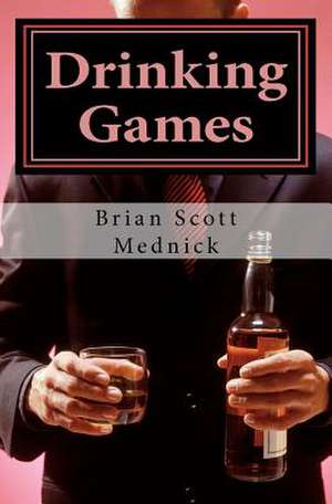 Drinking Games de Brian Scott Mednick