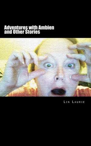 Adventures with Ambien and Other Stories de Lin Laurie