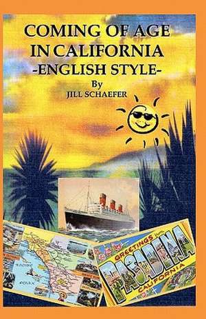 Coming of Age in California -English Style- de Jill Schaefer