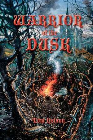 Warrior of the Dusk: A Three Step Bible Study de Tom Nelson