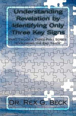 Understanding Revelation by Identifying Only Three Key Signs de Rex G. Beck