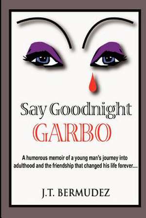 Say Goodnight Garbo de J. T. Bermudez