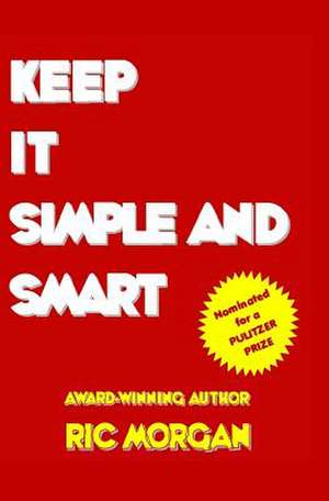 Keep It Simple and Smart de Ric Morgan