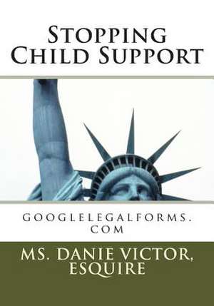 Stopping Child Support de Danie Victor Esq