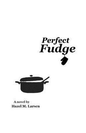 Perfect Fudge de Hazel M. Larsen