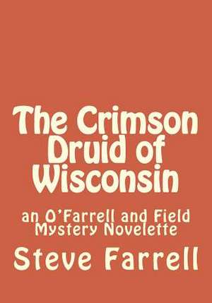 The Crimson Druid of Wisconsin de Steve Farrell