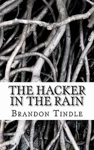 The Hacker in the Rain de Brandon Tindle