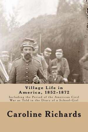 Village Life in America, 1852-1872 de Caroline Cowles Richards