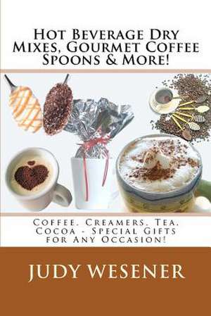 Hot Beverage Dry Mixes, Gourmet Coffee Spoons & More de Judy Wesener