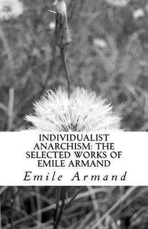 Individualist Anarchism de Emile Armand