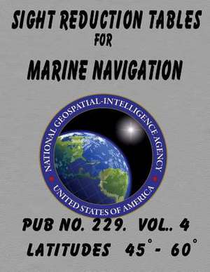 Sight Reduction Tables for Marine Navigation Volume 4. de N. G. A