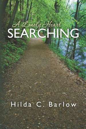 A Lonely Heart Searching de Hilda C. Barlow