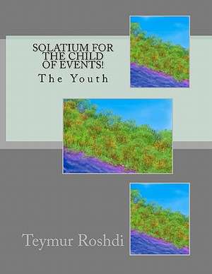 Solatium for the Child of Events! de Teymur Roshdi