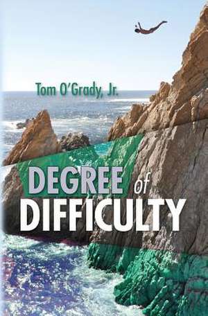 Degree of Difficulty de Tom O'Grady Jr