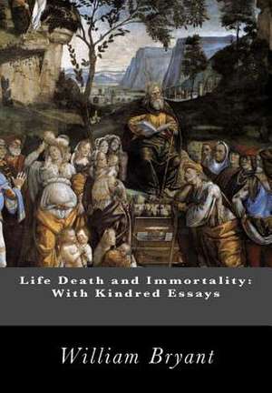 Life Death and Immortality de William M. Bryant