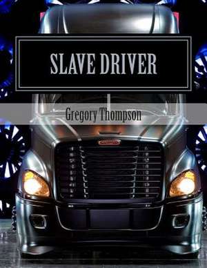 Slave Driver de Thompson, Gregory C.