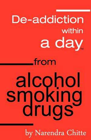 Deaddiction Within a Day from Alcohol, Smoking, Drugs de MR Narendra Tukaram Chitte