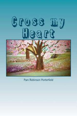 Cross My Heart de Pam Robinson Porterfield