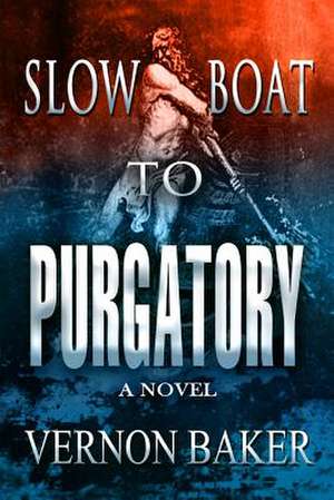 Slow Boat to Purgatory de Vernon Baker