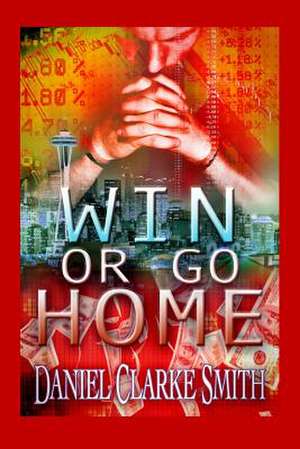 Win or Go Home de Daniel Clarke Smith