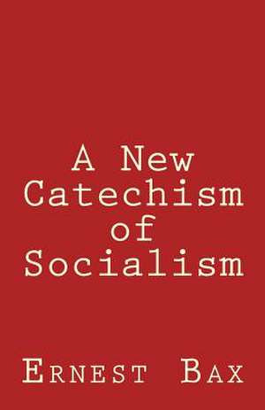 A New Catechism of Socialism de Ernest Belfort Bax