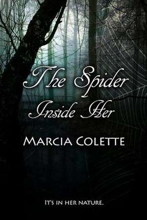 The Spider Inside Her de Marcia Colette