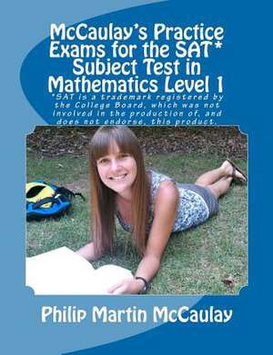 McCaulay's Practice Exams for the SAT* Subject Test in Mathematics Level 1 de Philip Martin McCaulay