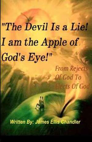 "The Devil Is a Lie! I Am the Apple of God's Eye." de MR James Ellis Chandler