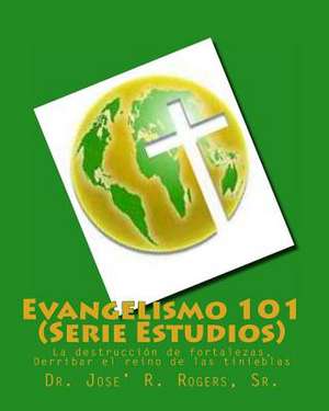 Evangelismo 101 (Serie Estudios) de Sr. Dr Jose' R. Rogers