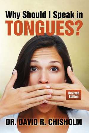 Why Should I Speak in Tongues? de David R. Chisholm