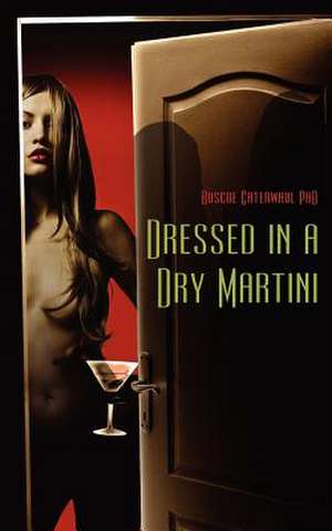 Dressed in a Dry Martini de Roscoe Caterwaul Phd