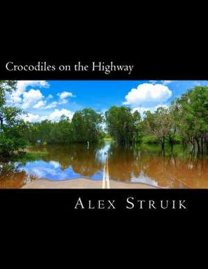 Crocodiles on the Highway de MR Alex Struik