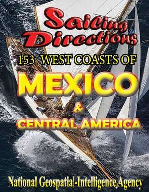 Sailing Directions 153 West Coasts of Mexico and Central America de N. G. A