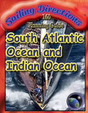 Sailing Directions 160 Planning Guide South Atlantic Ocean and Indian Ocean de N. G. A