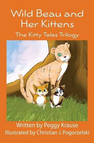 Wild Beau and Her Kittens de Peggy A. Krause