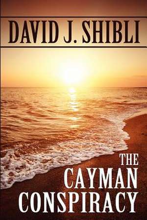 The Cayman Conspiracy de David J. Shibli