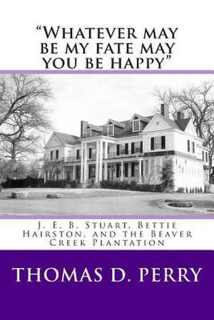 Whatever May Be My Fate May You Be Happy. de Thomas D. Perry