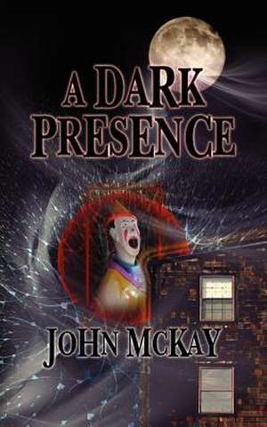 A Dark Presence de John McKay