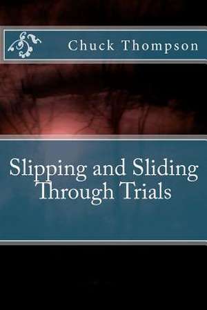 Slipping and Sliding Through Trials de Chuck Thompson