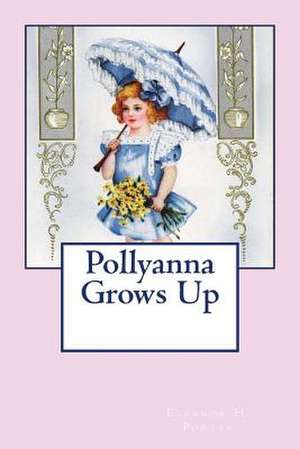 Pollyanna Grows Up de Eleanor H. Porter