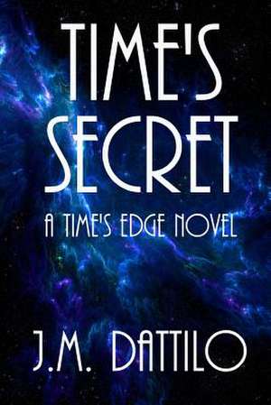 Time's Secret de J. M. Dattilo