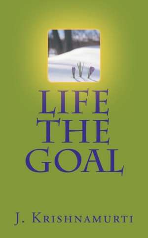 Life the Goal de J. Krishnamurti