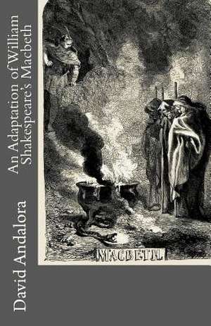 An Adaptation of William Shakespeare's Macbeth de David Andalora