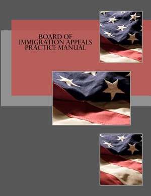 Board of Immigration Appeals Practice Manual de Board of Immigration Appeals