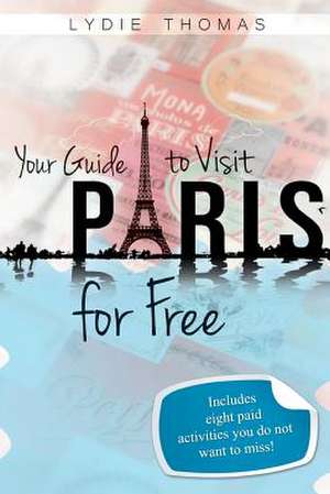 Your Guide to Visit Paris for Free de Lydie Thomas