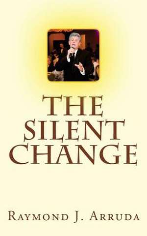 The Silent Change de Raymond J. Arruda