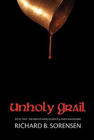 Unholy Grail de Richard B. Sorensen