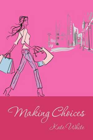 Making Choices de Kate White