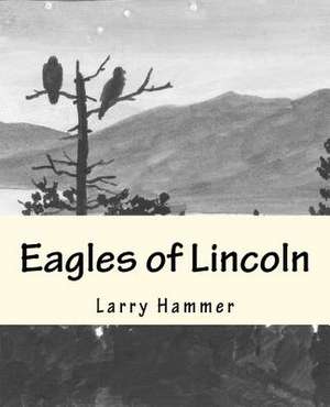 Eagles of Lincoln de Larry D. Hammer